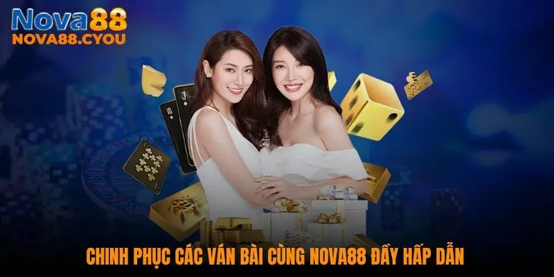 Chinh phục các ván bài cùng NOVA88 đầy hấp dẫn