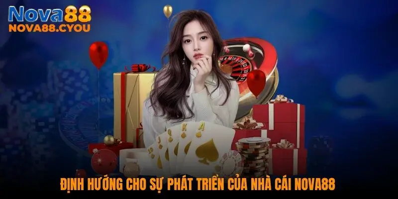 Định hướng cho sự phát triển của nhà cái NOVA88