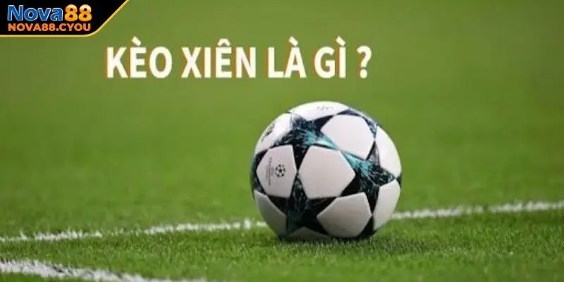 Định nghĩa chi tiết kèo xiên là gì?
