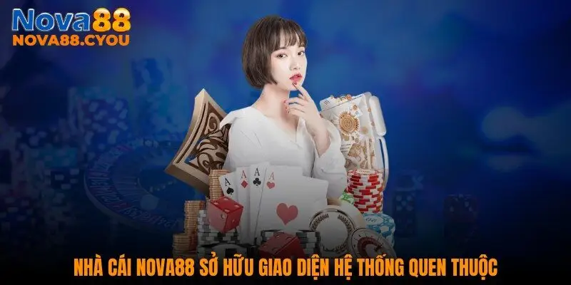 Nhà cái NOVA88 sở hữu giao diện hệ thống quen thuộc