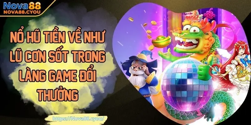 Nổ hũ tiền về như lũ